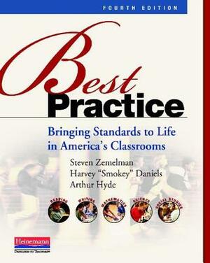 Best Practice: Bringing Standards to Life in America's Classrooms by Harvey Smokey Daniels, Arthur Hyde, Steven Zemelman