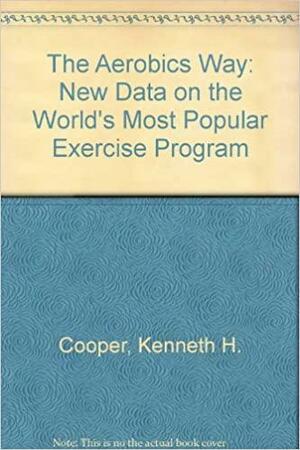 The Aerobics Way by Kenneth H. Cooper