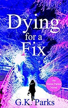 Dying for a Fix by G.K. Parks
