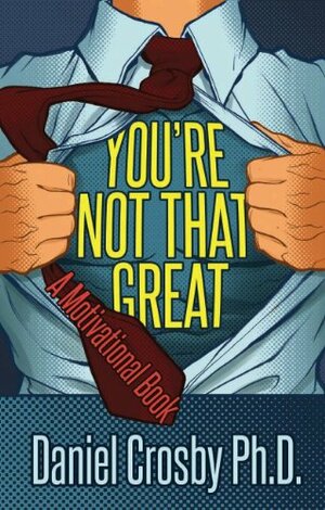 You're Not That Great by Daniel Crosby