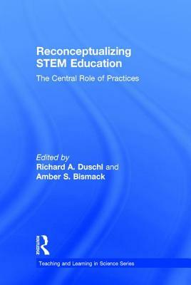 Reconceptualizing STEM Education: The Central Role of Practices by 