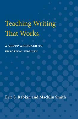 Teaching Writing Teaching Writing That Works a Gro by Eric S. Rabkin