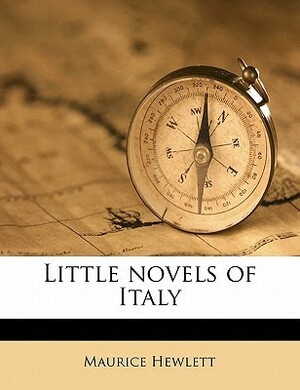 Little Novels of Italy by Maurice Hewlett