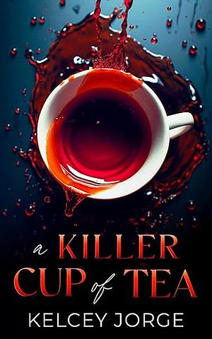 A Killer Cup of Tea by Kelcey Jorge