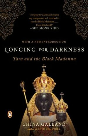 Longing for Darkness: Tara and the Black Madonna by China Galland