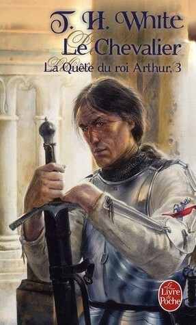 La quête du roi Arthur, Tome 3 : Le Chevalier by Monique Lebailly, Hugues Lebailly, T.H. White