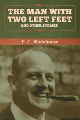 The Man with Two Left Feet, and Other Stories by P.G. Wodehouse