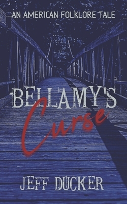 Bellamy's Curse: An American Folklore Tale by Jeff Ducker