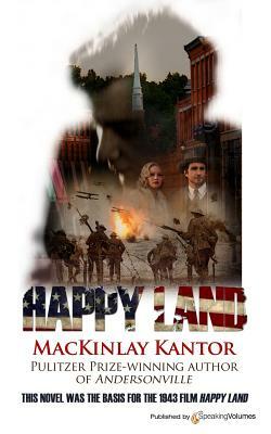 Happy Land by MacKinlay Kantor