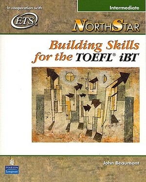 Northstar: Building Skills for the TOEFL Ibt, Intermediate Student Book by John Beaumont