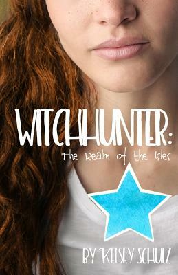 Witchhunter: The Realm of the Isles by Kelsey Schulz