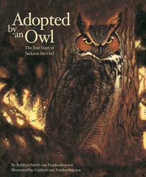 Adopted by an Owl: The True Story of Jackson the Owl by Gijsbert Van Frankenhuyzen, Robbyn Smith Van Frankenhuyzen
