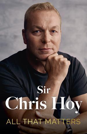 All that matters by Chris Hoy