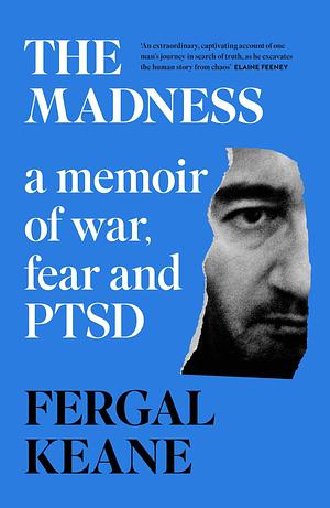 The Madness: A Farewell to War by Fergal Keane, Fergal Keane