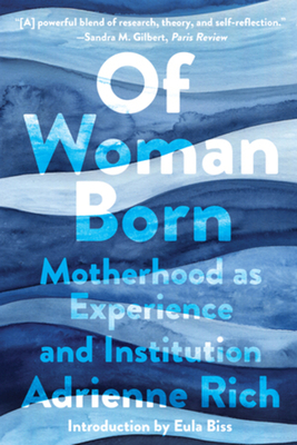 Of Woman Born: Motherhood as Experience and Institution by Adrienne Rich