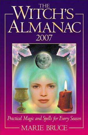 The Witch's Almanac 2007: Practical Magic and Spells for Every Season by Marie Bruce