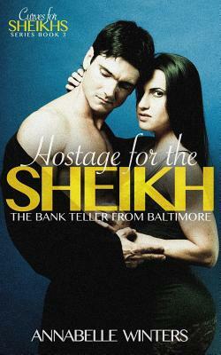 Hostage for the Sheikh: A Royal Billionaire Romance Novel by Annabelle Winters