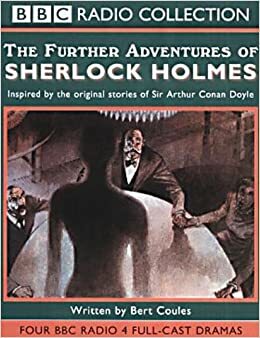 The Further Adventures of Sherlock Holmes by Andrew Sachs, Bert Coules, Clive Merrison