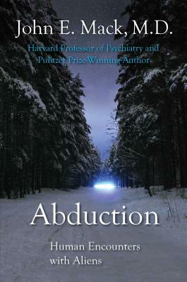 Abduction: Human Encounters with Aliens by John E. Mack, Mack