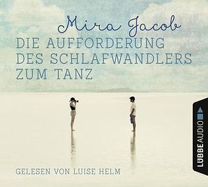 Die Aufforderung des Schlafwandlers zum Tanz by Mira Jacob