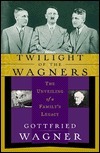 Twilight of the Wagners: The Unveiling of a Family's Legacy by Gottfried Wagner, Della Couling