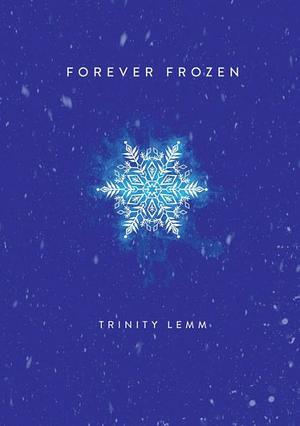 Forever Frozen by Trinity Lemm