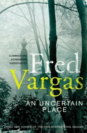 An Uncertain Place by Fred Vargas