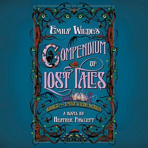 Emily Wilde's Compendium of Lost Tales by Heather Fawcett