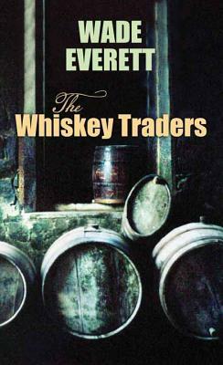 The Whiskey Traders by Wade Everett