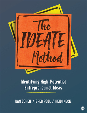 The Ideate Method: Identifying High-Potential Entrepreneurial Ideas by Gregory Arthur Pool, Heidi M. Neck, Daniel A. Cohen