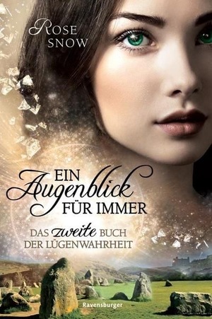 Ein Augenblick für immer. Das zweite Buch der Lügenwahrheit  by Rose Snow