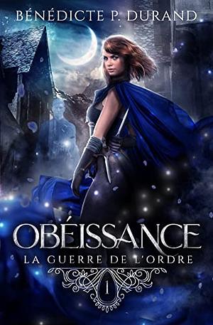 Obéissance by Bénédicte P. Durand