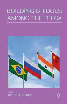 Building Bridges Among the Brics by Robert Crane