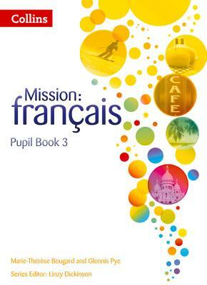 Mission: Francais: Pupil Book 3 by Marie-Therese Bougard, Glennis Pye