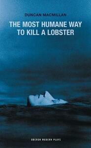 The Most Humane Way to Kill a Lobster by Duncan MacMillan