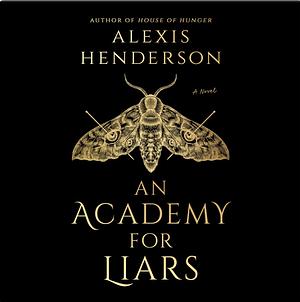 An Academy for Liars by Alexis Henderson