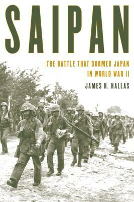 Saipan: The Battle That Doomed Japan in World War II by James H. Hallas