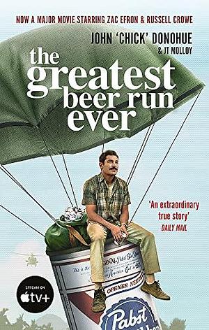 The Greatest Beer Run Ever: THE CRAZY TRUE STORY BEHIND THE MAJOR MOVIE STARRING ZAC EFRON AND RUSSELL CROW by J. T. Molloy, J. T. Molloy