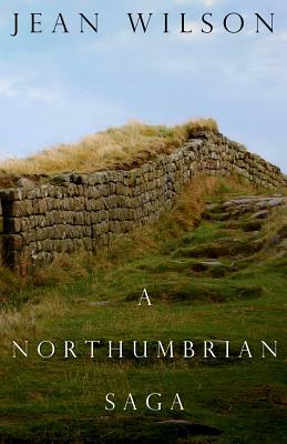 A Northumbrian Saga. by Jean Wilson