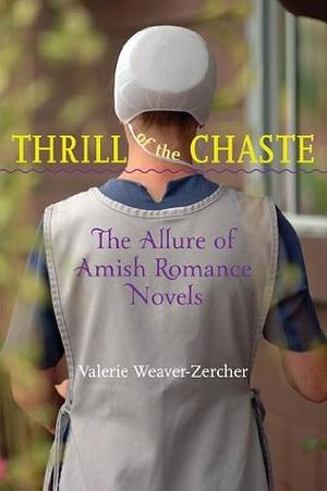 Thrill of the Chaste: The Allure of Amish Romance Novels by Valerie Weaver-Zercher