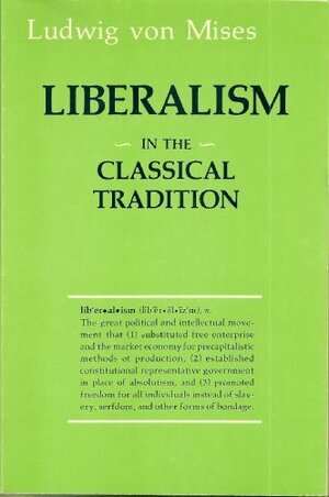 Liberalism: In the Classical Tradition by Ludwig von Mises