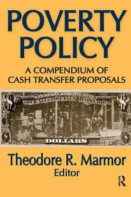 Poverty Policy: A Compendium of Cash Transfer Proposals by Theodore R. Marmor