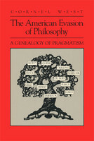 The American Evasion of Philosophy: A Genealogy of Pragmatism by Cornel West