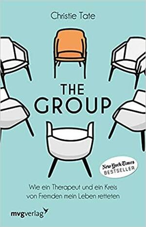 The Group: Wie ein Therapeut und ein Kreis von Fremden mein Leben retteten by Christie Tate