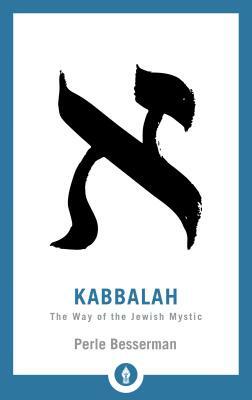 Kabbalah: The Way of the Jewish Mystic by Perle Besserman