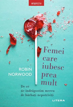 Femei care iubesc prea mult by Robin Norwood