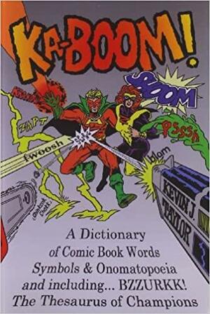 Ka-Boom! a Dictionary of Comic Book Words, Symbols & Onomatopoeia by Kevin Taylor