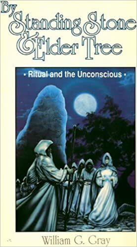 By Standing Stone and Elder Tree: Ritual and the Unconscious by William G. Gray