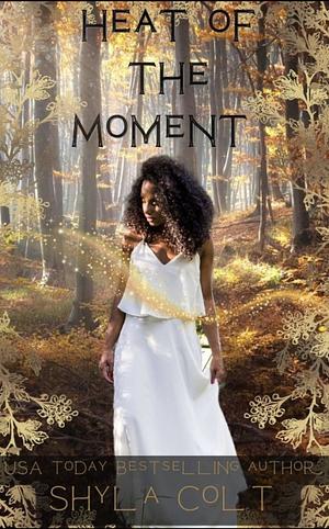 Heat of the Moment  by Shyla Colt