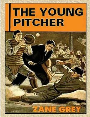 The Young Pitcher by Zane Grey